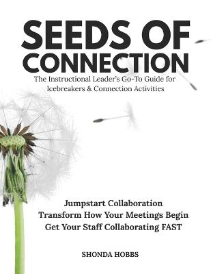 Seeds of Connection: The Instructional Leader's Go-To Guide for Icebreakers & Connection Activities - Shonda Hobbs - cover