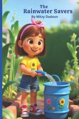The Rain Water Savers: Learning to Save Water with STEM, Creativity, and a School Project - Mitzy Dadoun - cover
