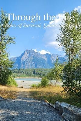 Through the Fire - A Story of Survival, Family and Faith - Valerie Mowatt - cover