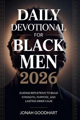 Daily Devotional for Black Men 2026: Guiding reflections to build strength, purpose and lasting inner calm - Jonah Goodhart - cover