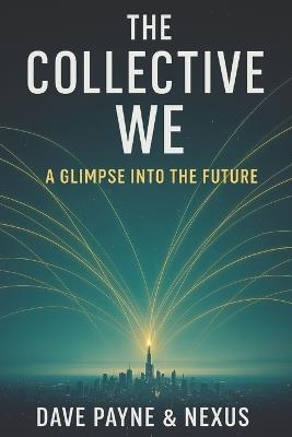 The Collective We: A Glimpse into the Future - Dave Payne - cover