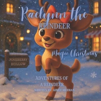 Raelynn The Reindeer: Magic Christmas - Aimee Meehan - cover