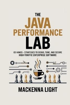 Java Performance Lab: 65 Hands-On Strategies to Debug, Tune, and Secure High-Traffic Enterprise Software - MacKenna Light - cover