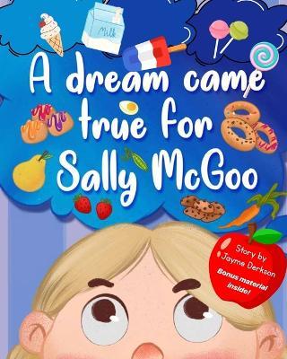 A Dream Came True for Sally McGoo: A Funny Rhyming Children's Story About Treats & Healthy Choices - Phil Derkson,Jayme Derkson - cover