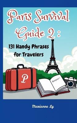 Paris Survival Guide 2: 131 Handy Phrases for Travelers - Marianne Ly - cover