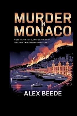 Murder In Monaco: Inside The Fire That Claimed Edmond Safra And One Of The World's Most Puzzling Crimes - Alex Beede - cover