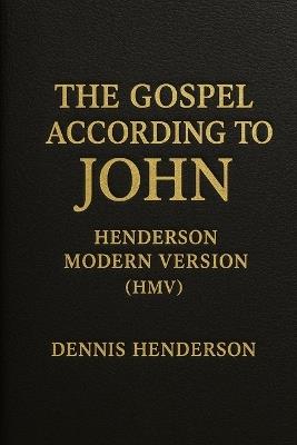 The Gospel According to John: Henderson Modern Version Hmv - Dennis Henderson - cover