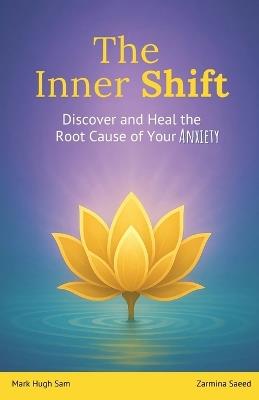 The Inner Shift: Discover and Heal the Root Cause of Your Anxiety - Zarmina Saeed,Mark Hugh Sam - cover