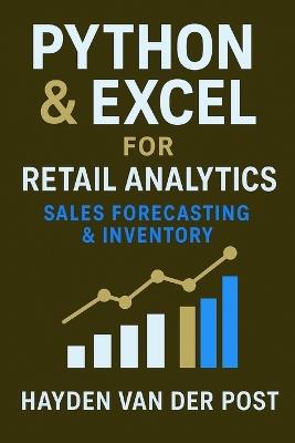 Python & Excel for Retail Analytics: Sales Forecasting & Inventory: A Complete System for Demand Modeling, Stock Optimization, and Data-Driven Retail Decisions - Hayden Van Der Post - cover