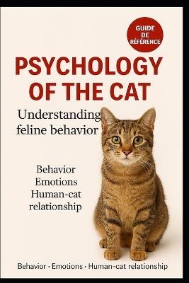 Understanding Feline Behavior: Unlock the Secrets of Your Cat's Mind: A Comprehensive Guide to Cat Psychology for Building a Stronger Bond with Your Furry Friend - Élodie Martin - cover