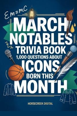 March Notables: 1,000 Trivia Questions About Famous March Birthdays - Horsecreek Digital - cover