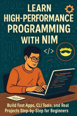 Learn High-Performance Programming with Nim: Build Fast Apps, CLI Tools, and Real Projects Step-by-Step for Beginners - Morgan Reid - cover