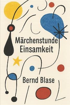 Märchenstunde Einsamkeit: Einsamkeit ist nicht das Fehlen von Menschen, sondern das Wiederfinden seiner eigenen Stimme. - Bernd Blase - cover