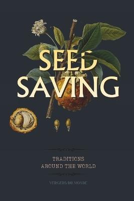 Seed Saving Traditions Around the World: A Practical Guide to Harvesting, Drying and Storing Seeds from Your Vegetable Garden - Vergers Du Monde - cover