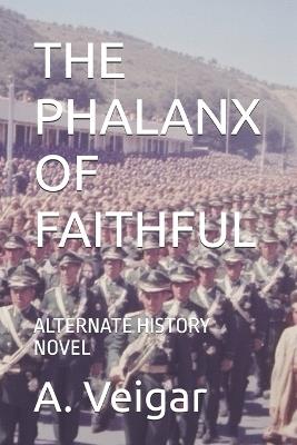 The Phalanx of Faithful: Alternate History Novel - A Veigar - cover