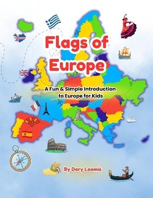 Flags of Europe: A Fun & Simple Introduction to Europe for Kids - Dory Loomis - cover