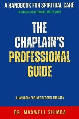 The Chaplain's Professional Guide: A Handbook for Institutional Ministry - Maxwell Shimba - cover