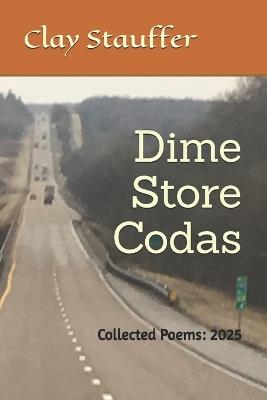 Dime Store Codas: Collected Poems: 2025 - Clay Stauffer - cover