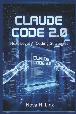 Claude Code 2.0: Next-Level AI Coding Strategies - Nova H Linx - cover