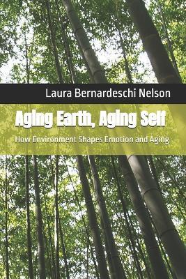 Aging Earth, Aging Self: How Environment Shapes Emotion and Aging - Laura Bernardeschi Nelson - cover