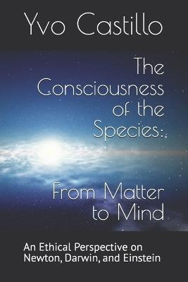 The Consciousness of the Species: From Matter to Mind - Yvo Castillo - cover