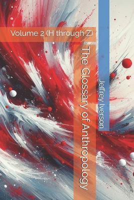 The Glossary of Anthropology: Volume 2 (H through Z) - Jeffrey D Iverson - cover