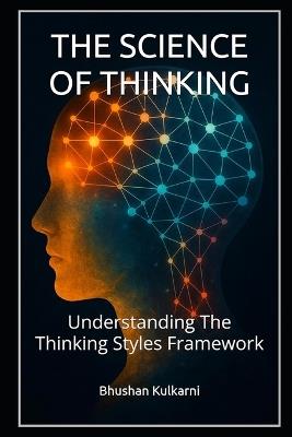 The Science of Thinking: Understanding The Thinking Styles Framework - Bhushan Kulkarni - cover