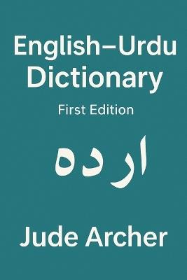 English-Urdu Dictionary: A Practical Bilingual Reference for Students, Teachers & Everyday Learners - Jude Archer - cover