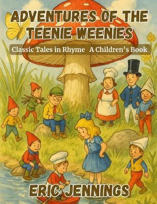 Adventures of the Teenie Weenies: Classic Tales in Rhyme - Eric Jennings - cover
