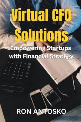 Virtual CFO Solutions: Empowering Startups with Financial Strategy - Ron Antosko - cover
