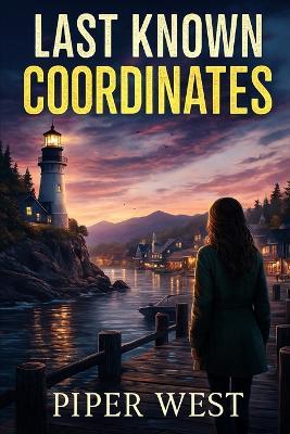 Last Known Coordinates: Crescent Harbor Mystery Series - Book One - Piper West - cover