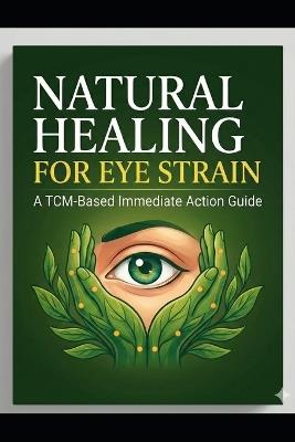 Natural Healing for Eye Strain: A TCM-Based Immediate Action Guide - Ida - cover