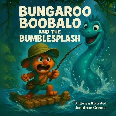 Bungaroo Boobaloo and the Bumblesplash: A Silly Monster Adventure Full of Big Laughs, Wild River Chaos, and Read-Aloud Fun - Jonathan Grimes - cover
