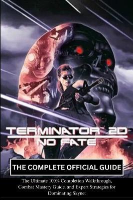 Terminator 2D: No Fate: The Complete Official Guide - Prime Directive Publishing - cover