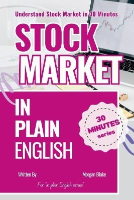 Stock Market in Plain English: Understand Stock Market in 30 Minutes - Morgan Blake - cover