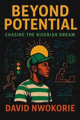 Beyond Potential: Chasing the Nigerian Dream - David Nwokorie - cover