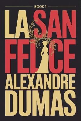 La San Felice - Book 1: A New Translation - Alexandre Dumas - cover
