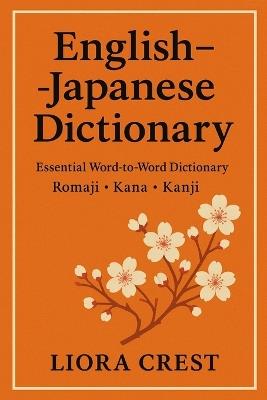 English-Japanese Dictionary: Essential Word-to-Word Dictionary with Romaji, Kana & Kanji: Quick Reference Vocabulary Guide for Students, Travelers & Japanese Language Learners - Liora Crest - cover
