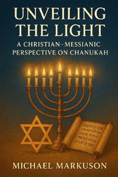 Libro in inglese Unveiling the Light: A Christian - Messianic Perspective on Chanukah  - Michael Markuson