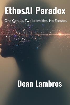 EthosAI Paradox: One Genius. Two Identities. No Escape - Dean Lambros - cover