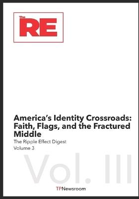 America's Identity Crossroads: Faith, Flags, and the Fractured Middle - Tp Newsroom Editorial - cover