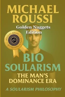 Bio Soularism (Golden Nuggets Edition): A Soularism Philosophy - Michael Roussi - cover