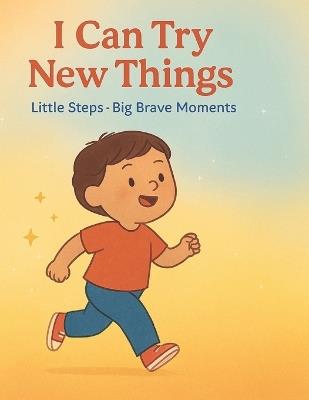 I Can Try New Things: Little Steps Big Brave Moments - Bibi Khan - cover