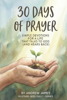 30 Days of Prayer: Simple Devotions for a life That Talks to God (and Hears Back) - Andrew James - cover