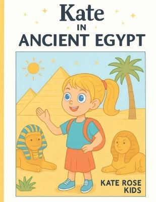 Kate in ancient Egypt - Kate Rose Kids - cover