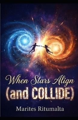 When the Stars Align (and Collide) - Marites Ritumalta - cover