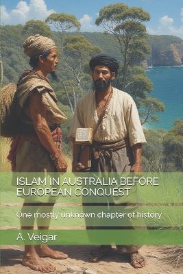 Islam in Australia Before European Conquest: One mostly unknown chapter of history - A Veigar - cover