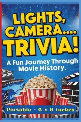 Lights, Camera... Trivia! A Fun Journey Through Movie History: Fun Facts, Famous Quotes, Hollywood Legends, and Film Surprises from Every Era - Perfect for Movie Lovers and Trivia Fans on the Go. 6 x 9 inches - M E Quinn - cover