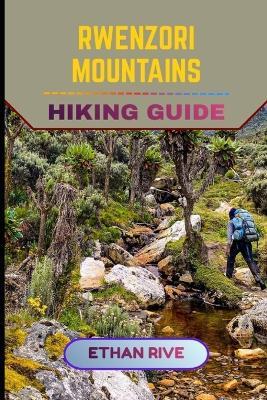 Rwenzori Mountains Hiking Guide - Ethan Rive - cover