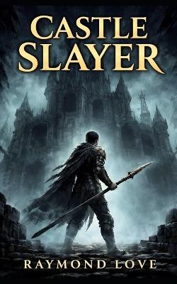 Castle Slayer - Raymond Love - cover